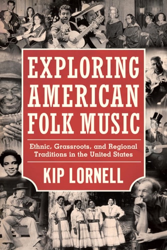 Exploring American Folk Music Ethnic, Grassroots, and Regional Traditions in the United States