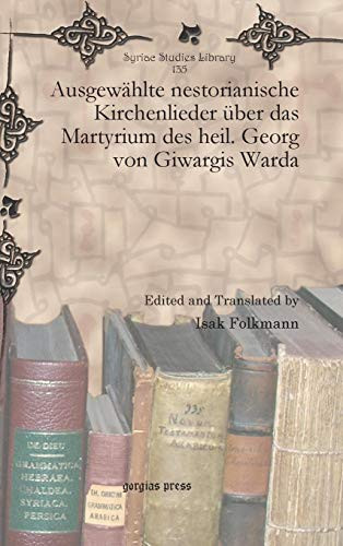 Ausgewählte Nestorianische Kirchenlieder Über das Martyrium des Heil. Georg von Giwargis Warda