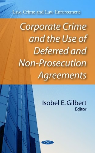 Corporate Crime and the Use of Deferred and Non-Prosecution Agreements