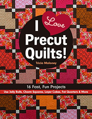 I Love Precut Quilts! 16 Fast, Fun Projects - Use Jelly Rolls, Charm Squares, Layer Cakes, Fat Quarters & More