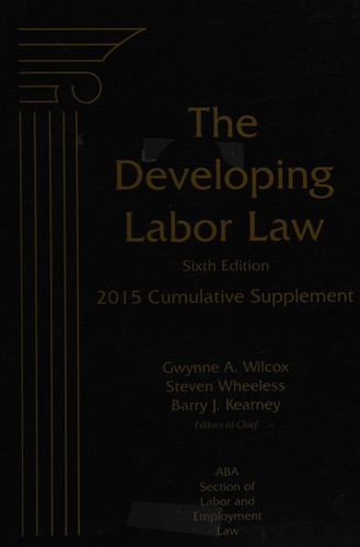 The Developing Labor Law: The Board, the Courts, and the National Labor Relations Act, 2015 Cumulative Supplement