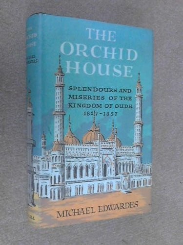 The Orchid House: splendours and miseries of the Kingdom of Oudh, 1827-1857