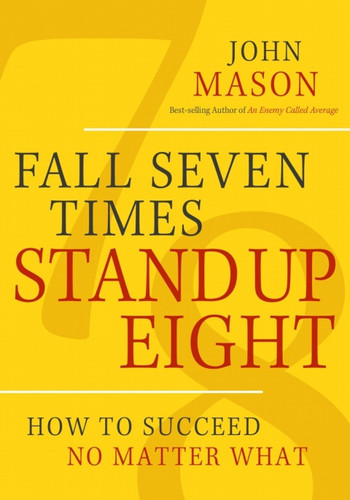 Fall Seven Times, Stand up Eight: How to Succeed No Matter What