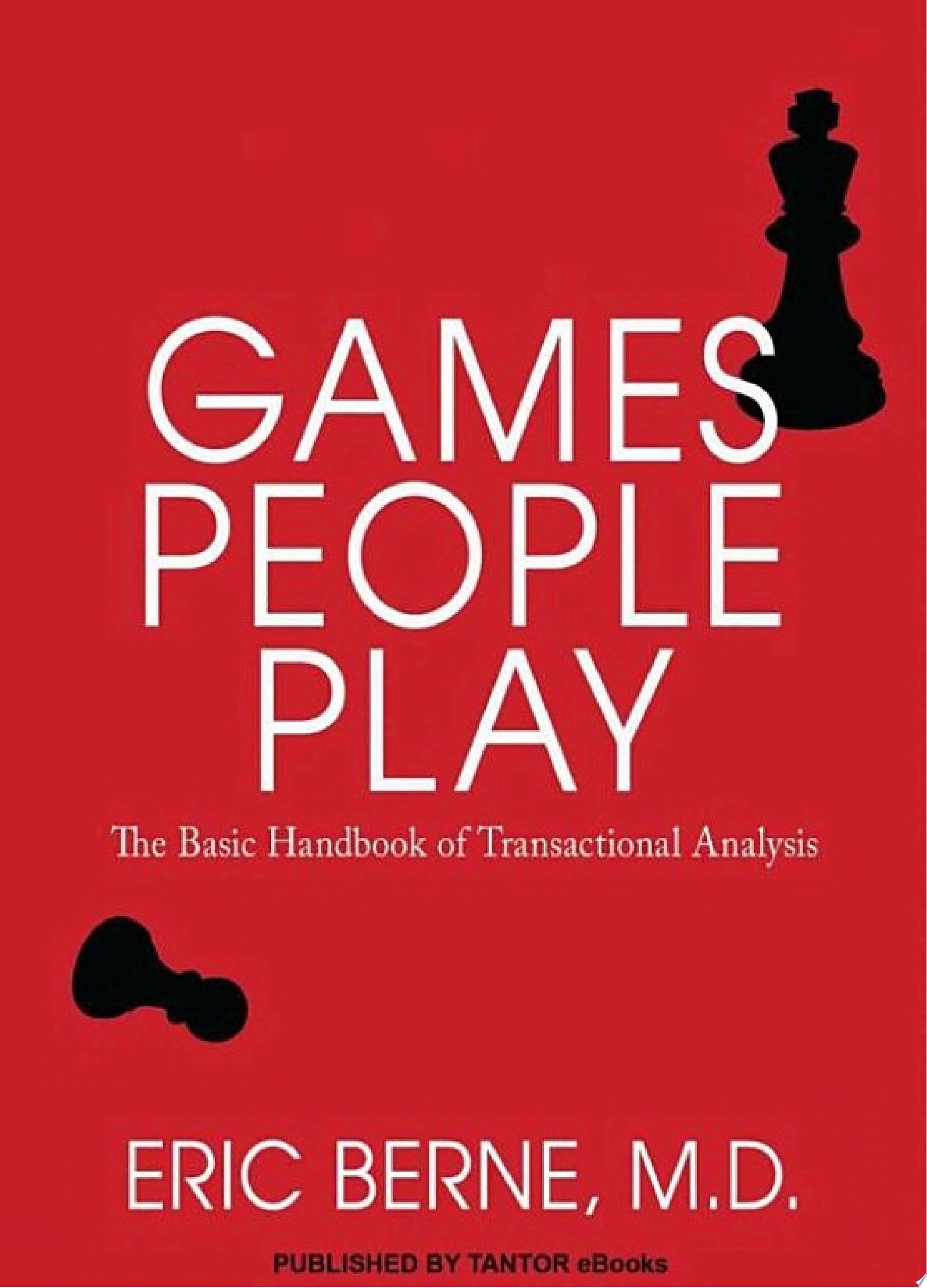 Games People Play The Basic Handbook of Transactional Analysis