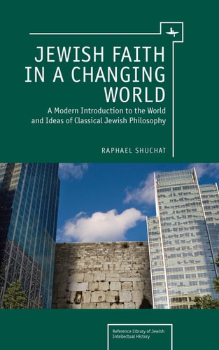 Jewish Faith in a Changing World A Modern Introduction to the World and Ideas of Classical Jewish Philosophy