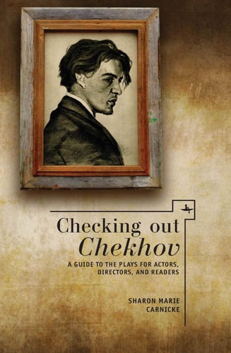 Checking Out Chekhov A Guide to the Plays for Actors, Directors, and Readers