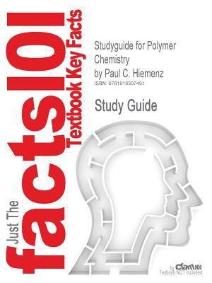 Cram101 Textbook Outlines to Accompany Polymer Chemistry, Paul C. Hiemenz, 2nd Edition