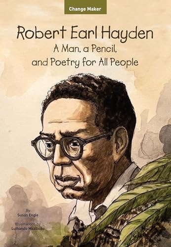 Robert Earl Hayden: A Man, a Pencil, and Poetry for All People (Change Maker Series)
