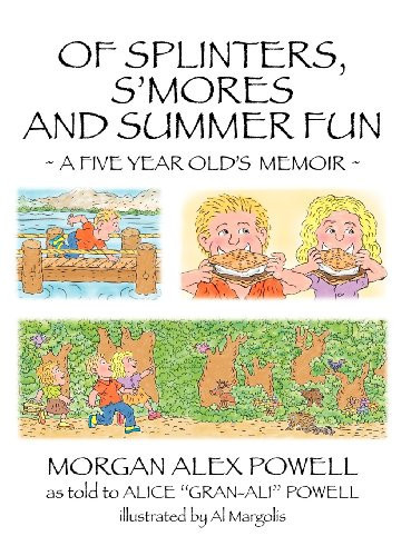 Of Splinters, S'Mores and Summer Fun A Five Year Old's Memoir As Told to Alice Gran-Ali Powell