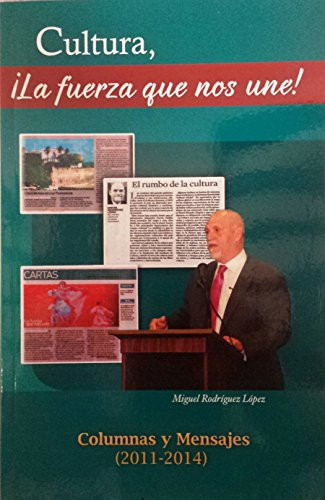 Cultura, ¡la fuerza que nos une! columnas y mensajes, 2011-2014