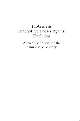 ProGenesis: Ninety-Five Theses Against Evolution A Scientific Critique of the Naturalist Philosophy