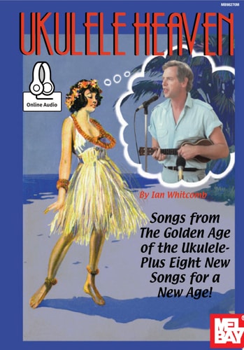 Ukulele Heaven - Songs from the Golden Age of the Ukulele Plus Eight new songs for a New Age