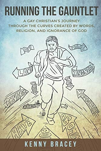 Running the Gauntlet A Gay Christian's Journey Through the Curves Created by Words, Religion, and Ignorance of God