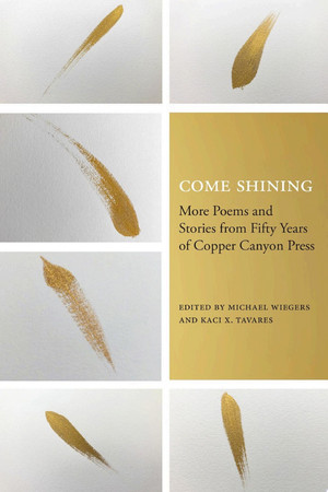Come shining: more poems and stories from fifty years of Copper Canyon Press