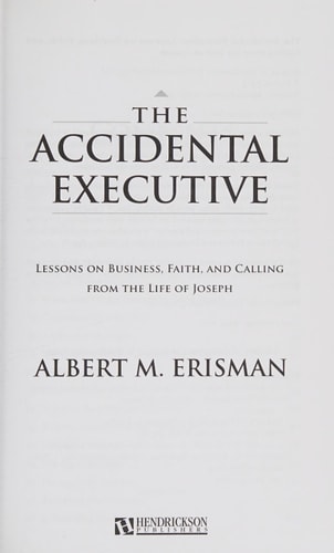 The Accidental Executive Lessons on Business, Faith, and Calling from the Life of Joseph