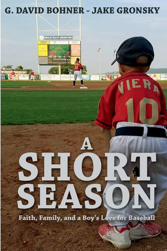 A Short Season Faith, Family, and a Boy's Love for Baseball