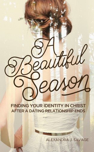 A Beautiful Season - Finding Your Identity in Christ After a Dating Relationship Ends