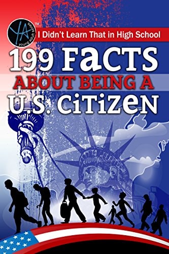 I Didn't Learn That in High School 199 Facts about Being a U. S. Citizen