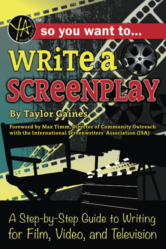 So You Want to Write a Screenplay A Step-By-Step Guide to Writing for Film, Video, and Television