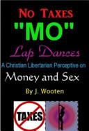 No Taxes, MO Lap Dances a Christian Libertarian Perceptive on Money and Sex