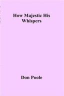 How Majestic His Whispers