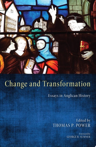 Change and Transformation Essays in Anglican History