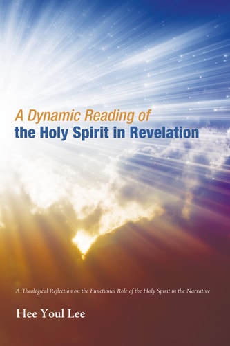 A Dynamic Reading of the Holy Spirit in Revelation A Theological Reflection on the Functional Role of the Holy Spirit in the Narrative