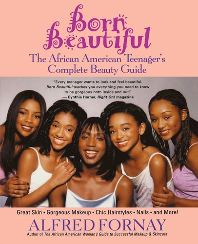 Born Beautiful The African American Teenager's Complete Beauty Guide