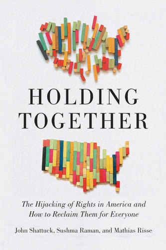 Holding Together The Hijacking of Rights in America and How to Reclaim Them for Everyone