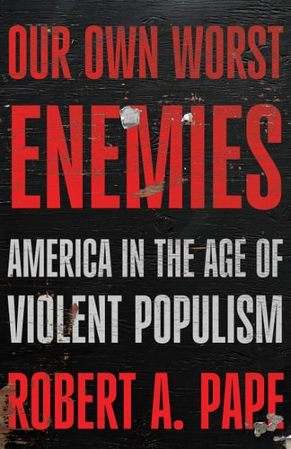 Our Own Worst Enemies - America and the Age of Violent Populism