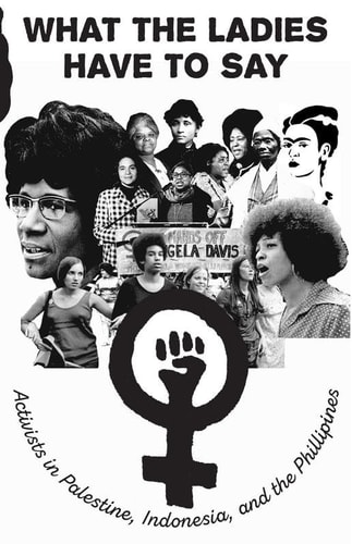What the Ladies Have to Say Voices of Women Activists in Palestine, Indonesia, and the Philippines