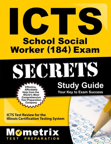 Icts School Social Worker (184) Exam Secrets Study Guide Icts Test Review for the Illinois Certification Testing System