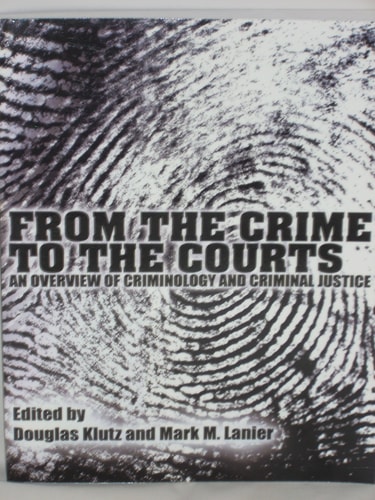 From the Crime to the Courts An Overview of Criminology and Criminal Justice