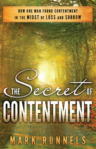 The Secret of Contentment How One Man Found Contentment in the Midst of Loss and Sorrow