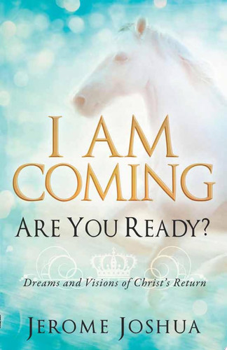 I Am Coming, Are You Ready? Dreams and Visions of Christ's Return