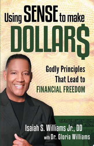 Using Sense to Make Dollars Godly Principles That Lead to Financial Freedom