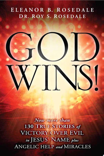 God Wins! Now More Than 130 Stories of Victory Over Evil in Jesus' Name