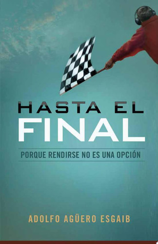 Hasta el Final Porque Rendirse No Es una Opción