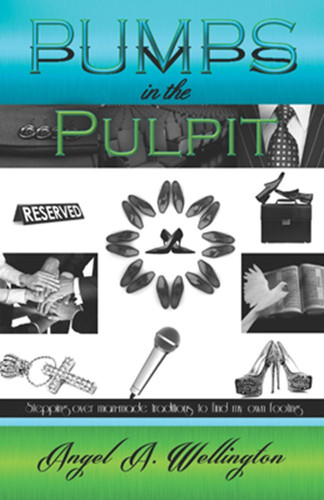 Pumps in the Pulpit Stepping Over Man-Made Traditions to Find My Own Footing