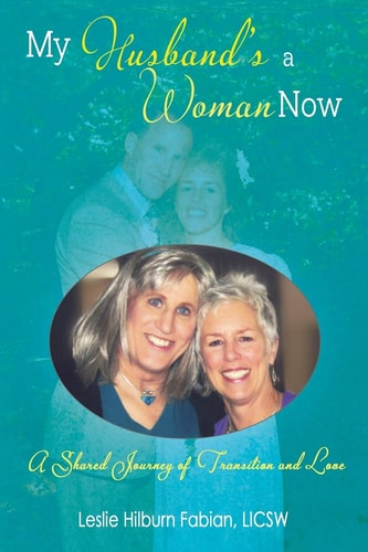 My Husband's a Woman Now A Shared Journey of Transition and Love
