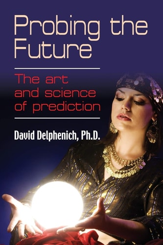 Probing the Future The Art and Science of Prediction