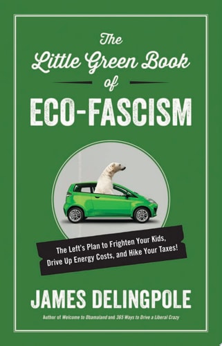 The Little Green Book of Eco-Fascism The LeftÕs Plan to Frighten Your Kids, Drive Up Energy Costs, and Hike Your Taxes!