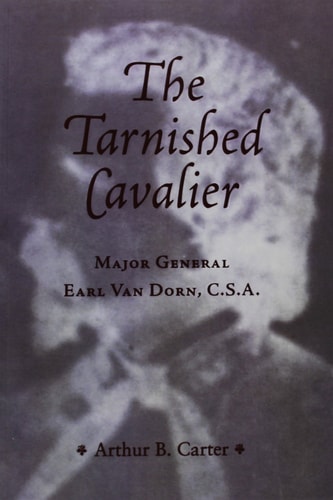 The Tarnished Cavalier Major General Earl Van Dorn, C.S.A.