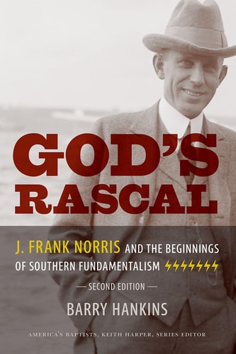 God's Rascal J. Frank Norris and the Beginnings of Southern Fundamentalism