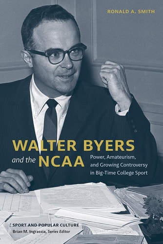 Walter Byers and the NCAA Power, Amateurism, and Growing Controversy in Big-Time College Sport