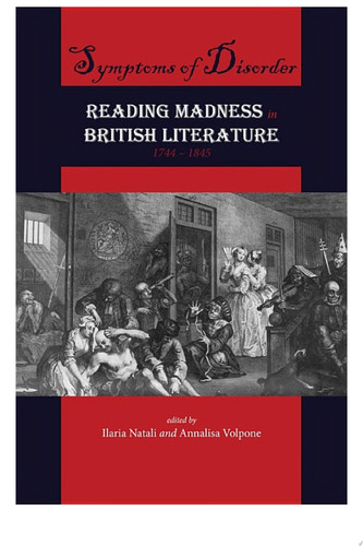 Symptoms of Disorder: Reading Madness in British Literature, 1744-1845