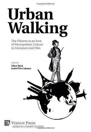 Urban Walking The Flâneur as an Icon of Metropolitan Culture in Literature and Film