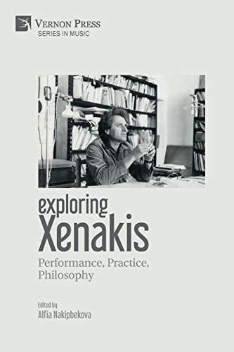 Exploring Xenakis Performance, Practice, Philosophy