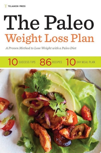 The Paleo Weight Loss Plan A Proven Method to Lose Weight with a Paleo Diet