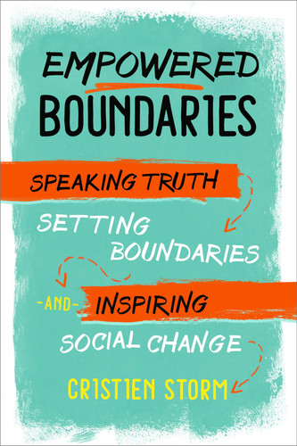 Empowered Boundaries Speaking Truth, Setting Boundaries, and Inspiring Social Change